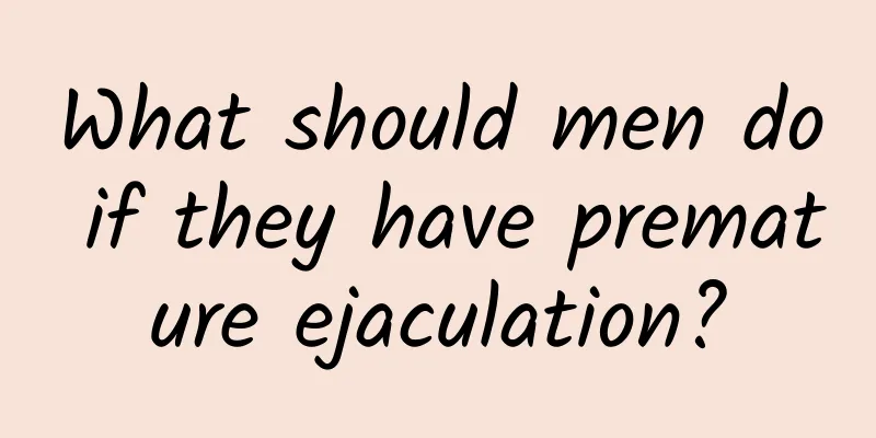 What should men do if they have premature ejaculation?