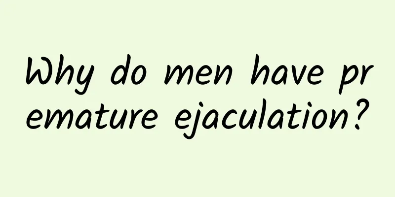 Why do men have premature ejaculation?