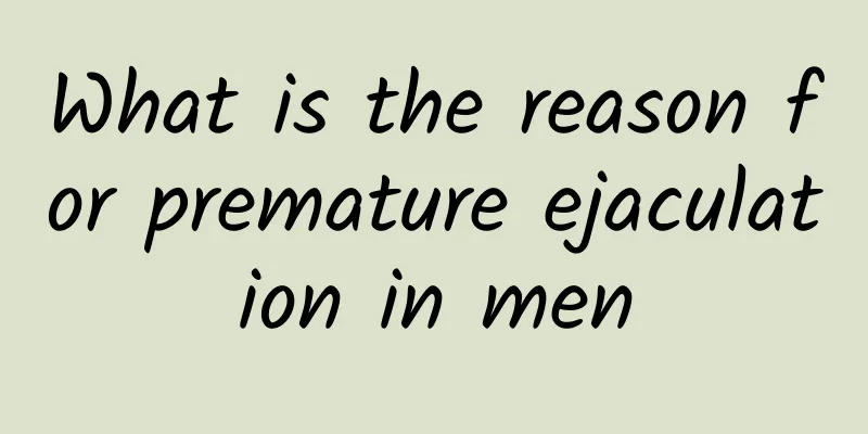 What is the reason for premature ejaculation in men