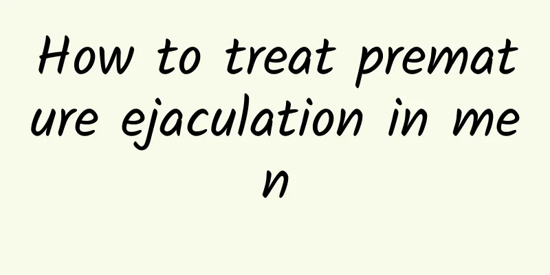 How to treat premature ejaculation in men