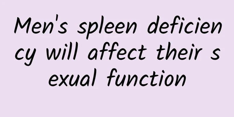 Men's spleen deficiency will affect their sexual function