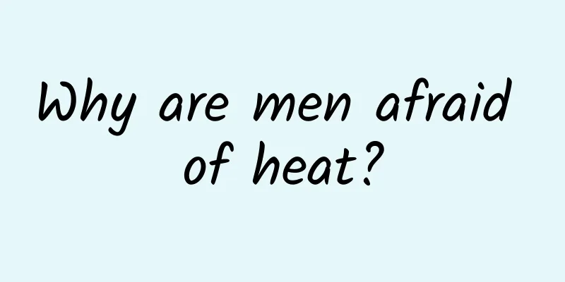 Why are men afraid of heat?