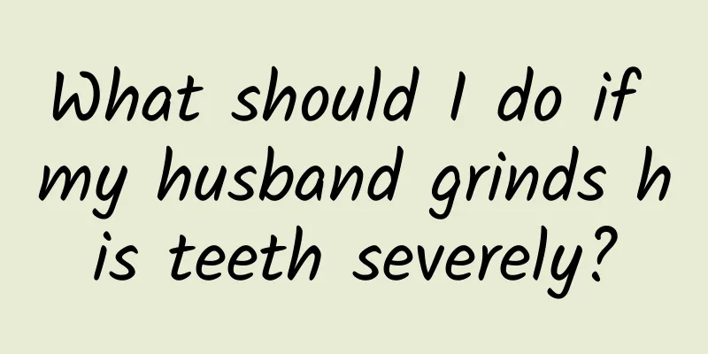 What should I do if my husband grinds his teeth severely?