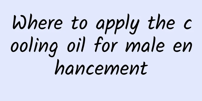 Where to apply the cooling oil for male enhancement