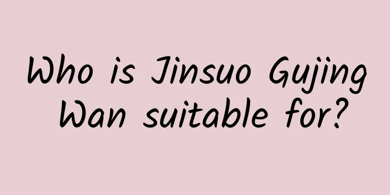 Who is Jinsuo Gujing Wan suitable for?