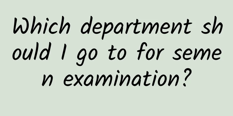 Which department should I go to for semen examination?