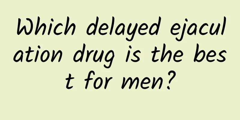 Which delayed ejaculation drug is the best for men?