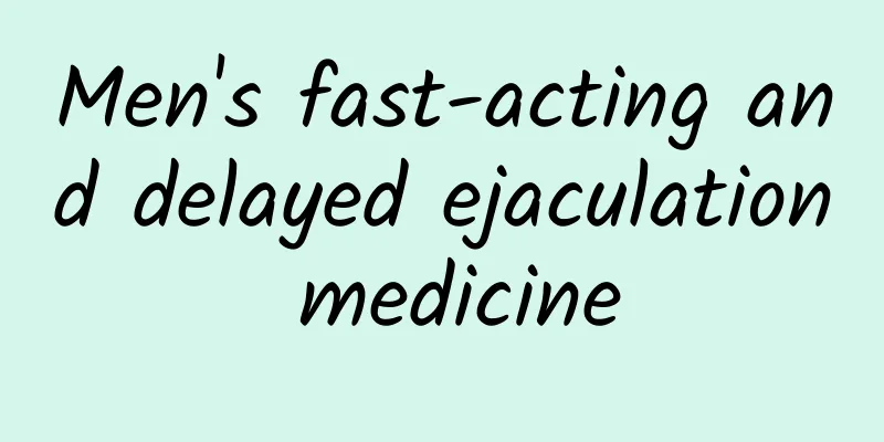 Men's fast-acting and delayed ejaculation medicine
