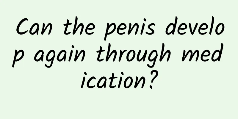 Can the penis develop again through medication?