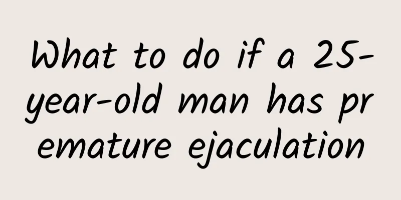 What to do if a 25-year-old man has premature ejaculation
