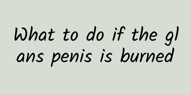 What to do if the glans penis is burned