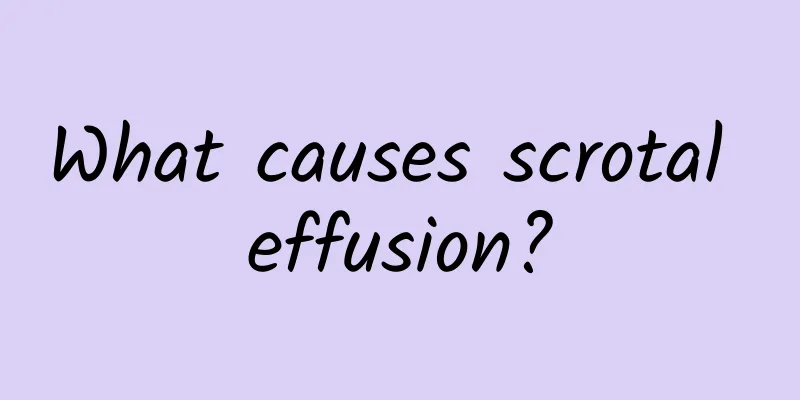 What causes scrotal effusion?