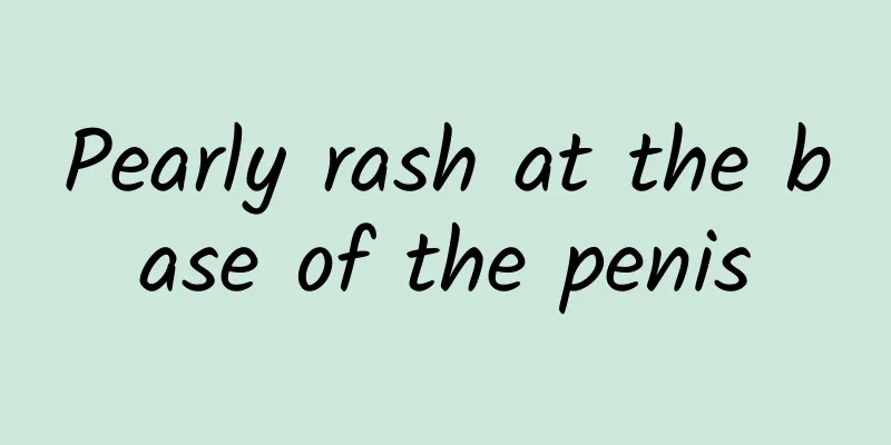 Pearly rash at the base of the penis
