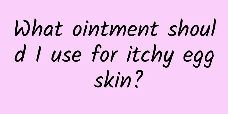 What ointment should I use for itchy egg skin?