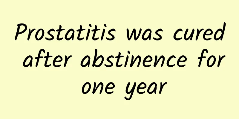 Prostatitis was cured after abstinence for one year