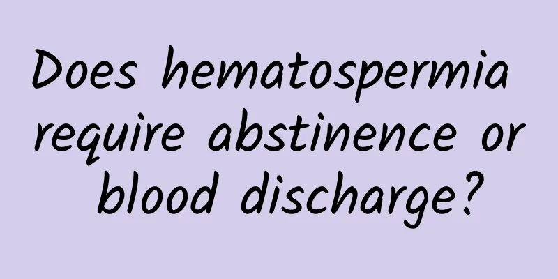 Does hematospermia require abstinence or blood discharge?