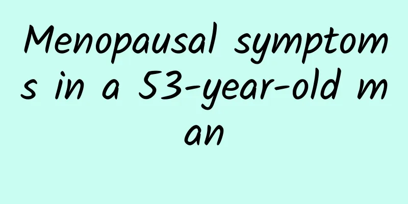 Menopausal symptoms in a 53-year-old man