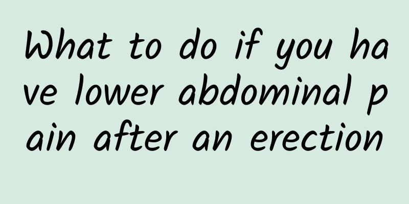 What to do if you have lower abdominal pain after an erection