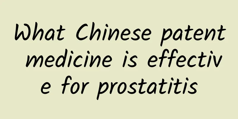 What Chinese patent medicine is effective for prostatitis