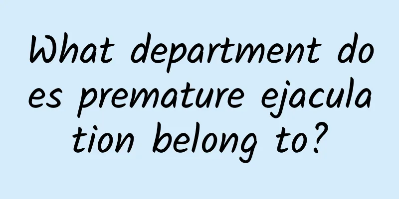 What department does premature ejaculation belong to?