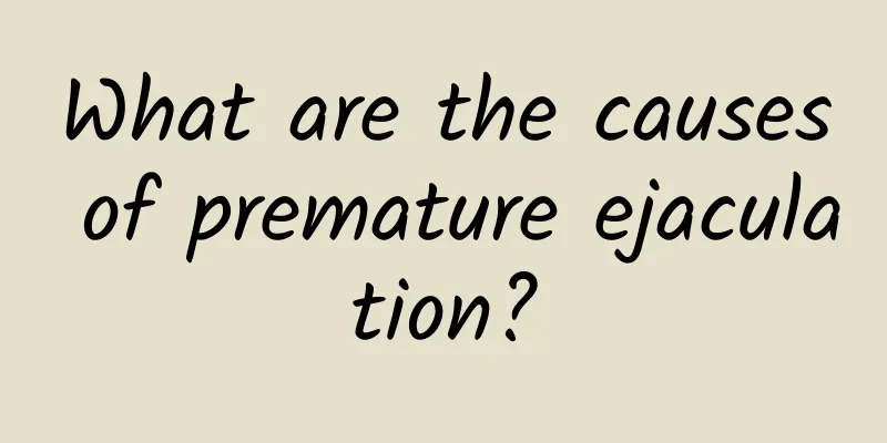 What are the causes of premature ejaculation?