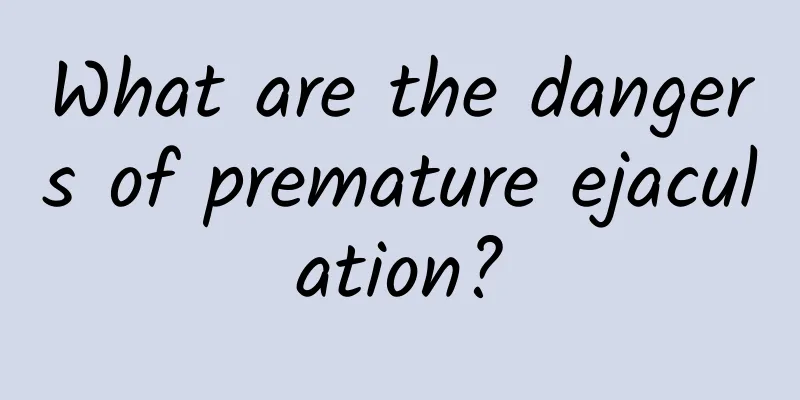 What are the dangers of premature ejaculation?
