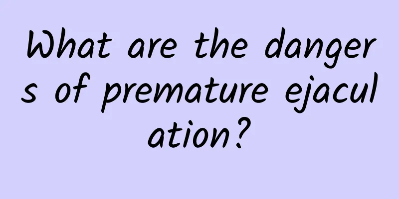 What are the dangers of premature ejaculation?
