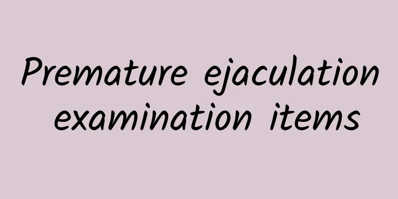 Premature ejaculation examination items