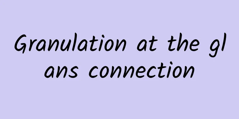Granulation at the glans connection