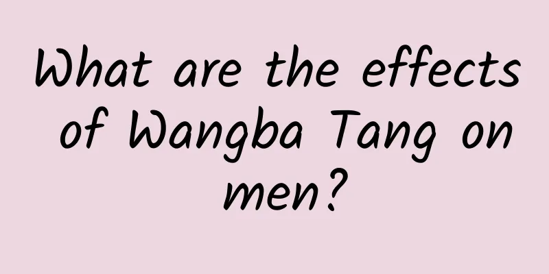 What are the effects of Wangba Tang on men?