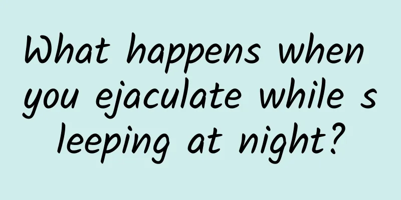 What happens when you ejaculate while sleeping at night?