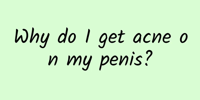 Why do I get acne on my penis?
