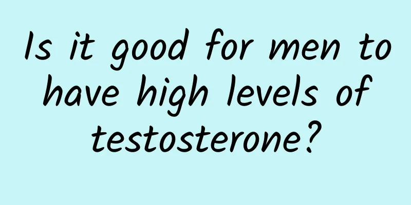 Is it good for men to have high levels of testosterone?
