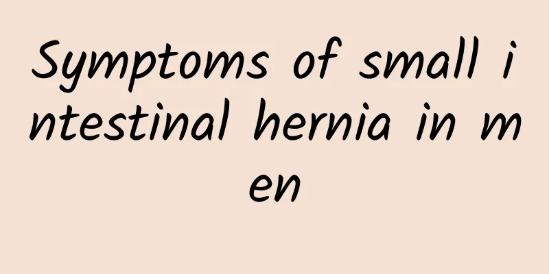 Symptoms of small intestinal hernia in men