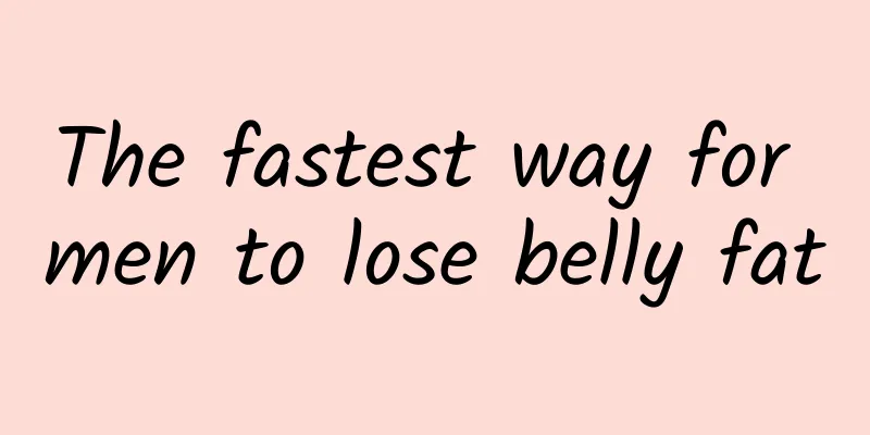 The fastest way for men to lose belly fat