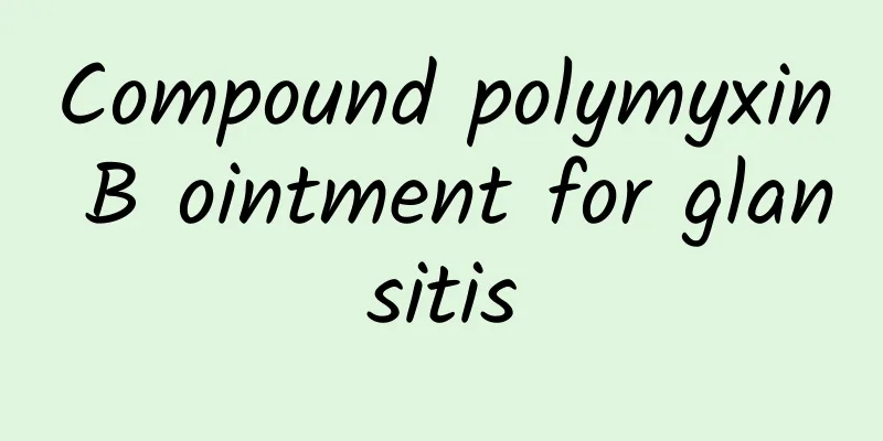 Compound polymyxin B ointment for glansitis