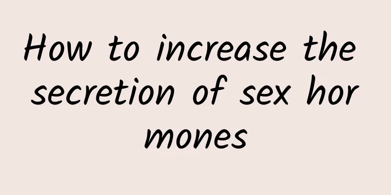 How to increase the secretion of sex hormones