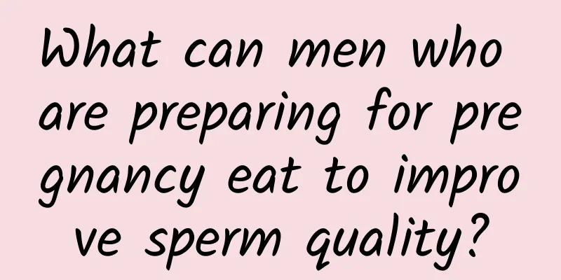 What can men who are preparing for pregnancy eat to improve sperm quality?