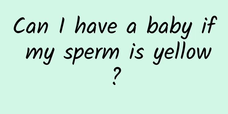 Can I have a baby if my sperm is yellow?