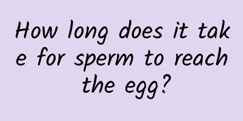 How long does it take for sperm to reach the egg?
