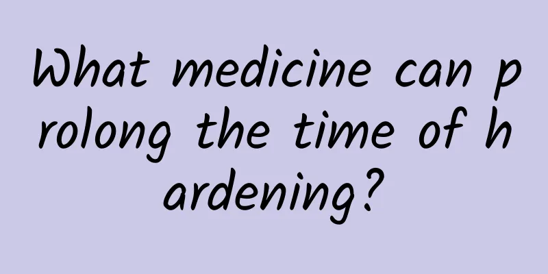 What medicine can prolong the time of hardening?