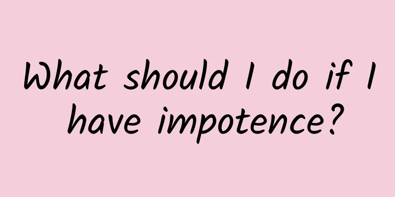 What should I do if I have impotence?