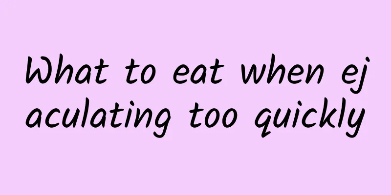 What to eat when ejaculating too quickly