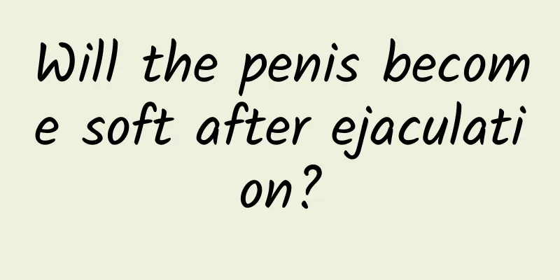 Will the penis become soft after ejaculation?