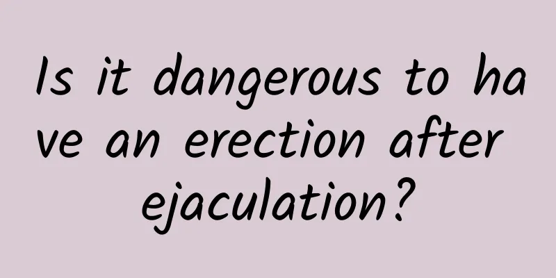 Is it dangerous to have an erection after ejaculation?