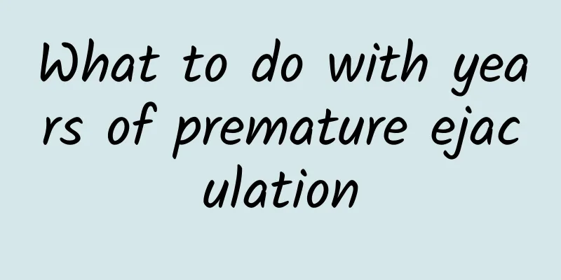 What to do with years of premature ejaculation