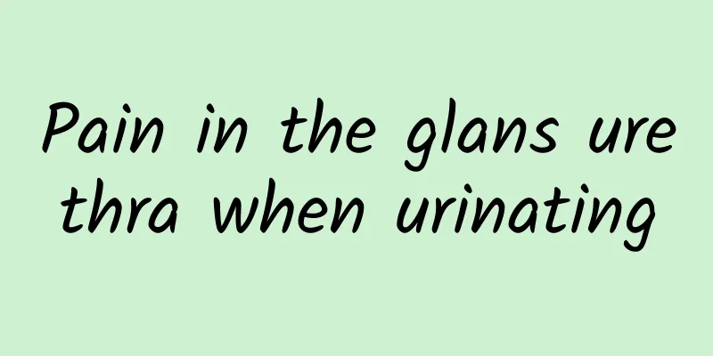 Pain in the glans urethra when urinating