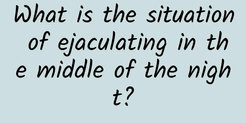 What is the situation of ejaculating in the middle of the night?