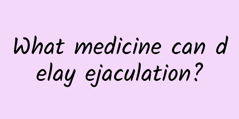 What medicine can delay ejaculation?