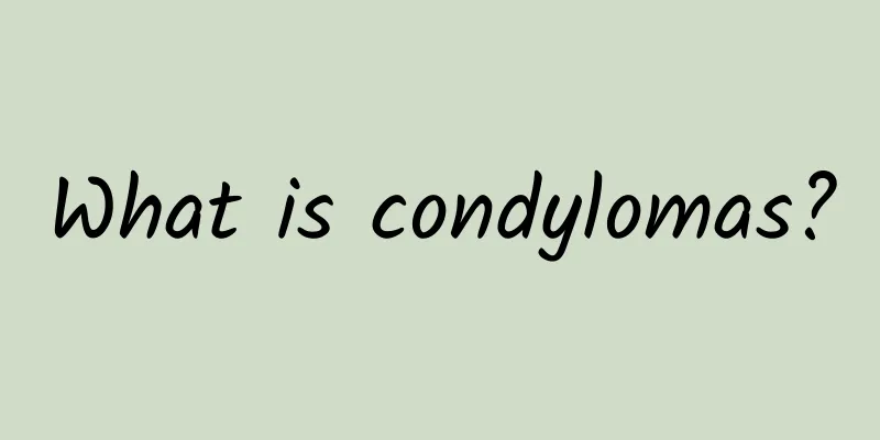 What is condylomas?